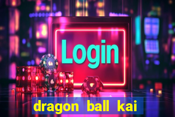 dragon ball kai legendado download